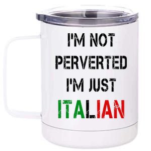 I'm Not A Perverted I'm Just Italian   12 oz Stainless Steel Tumbler Cup