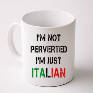 I'm Not A Perverted I'm Just Italian   Coffee Mug