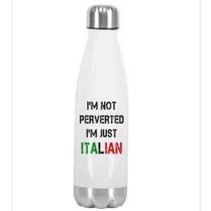 I'm Not A Perverted I'm Just Italian   Stainless Steel Insulated Water Bottle