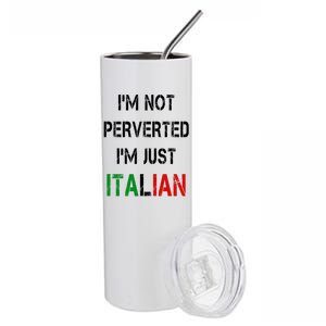 I'm Not A Perverted I'm Just Italian   Stainless Steel Tumbler