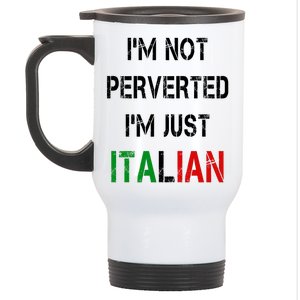 I'm Not A Perverted I'm Just Italian   Stainless Steel Travel Mug