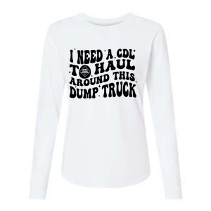 I Need A Cdl To Haul Around This Dump Truck Womens Cotton Relaxed Long Sleeve T-Shirt