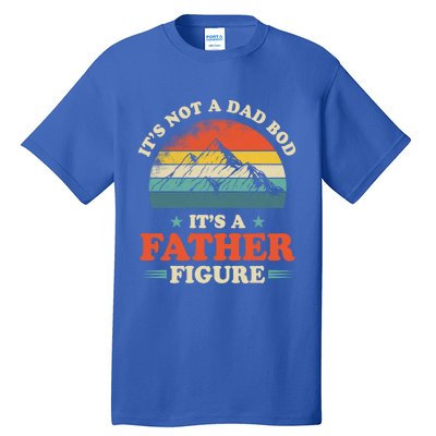 Its Not A Dad Bod Its A Father Figure Vintage Mountain Meaningful Gift Tall T-Shirt