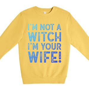 Im Not A Witch Im Your Wife Funny Halloween Gift Premium Crewneck Sweatshirt