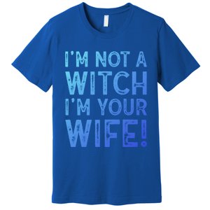 Im Not A Witch Im Your Wife Funny Halloween Gift Premium T-Shirt