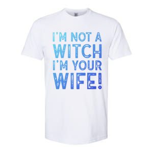 Im Not A Witch Im Your Wife Funny Halloween Gift Softstyle CVC T-Shirt