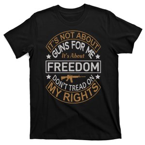 It's Not About Guns For Me It's About Freedom Don't Tread On My Rights T-Shirt