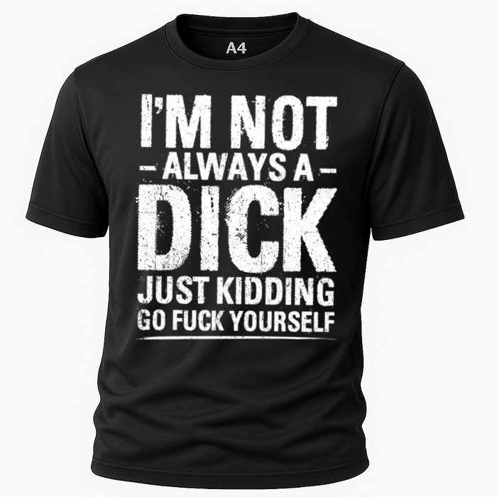 IM Not Always A Dick Just Ding Go Fuck Yourself Gift Cooling Performance Crew T-Shirt