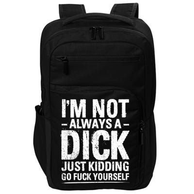 IM Not Always A Dick Just Ding Go Fuck Yourself Gift Impact Tech Backpack