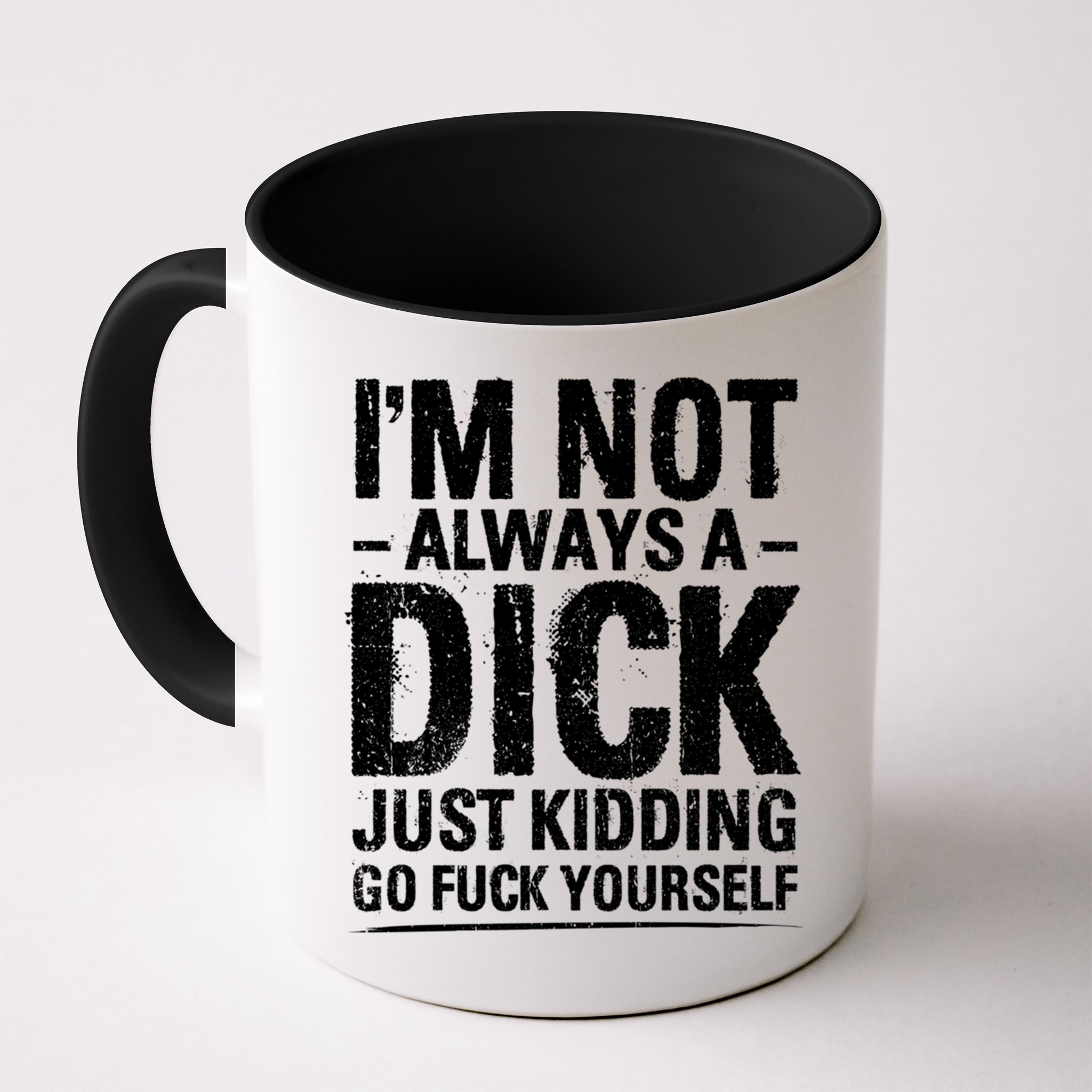 IM Not Always A Dick Just Ding Go Fuck Yourself Gift Mug