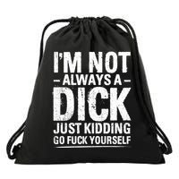 IM Not Always A Dick Just Ding Go Fuck Yourself Gift Drawstring Bag