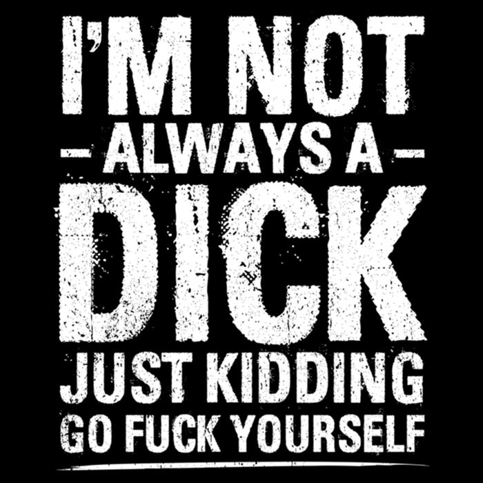 IM Not Always A Dick Just Ding Go Fuck Yourself Gift Flat Bill Trucker Hat