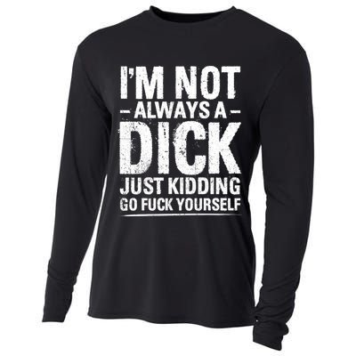 IM Not Always A Dick Just Ding Go Fuck Yourself Gift Cooling Performance Long Sleeve Crew