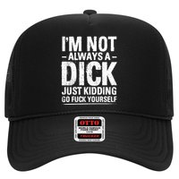 IM Not Always A Dick Just Ding Go Fuck Yourself Gift Hat