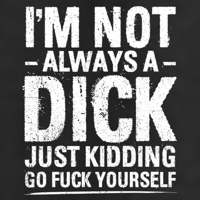 IM Not Always A Dick Just Ding Go Fuck Yourself Gift Hat