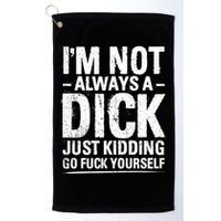 IM Not Always A Dick Just Ding Go Fuck Yourself Gift Golf Towel