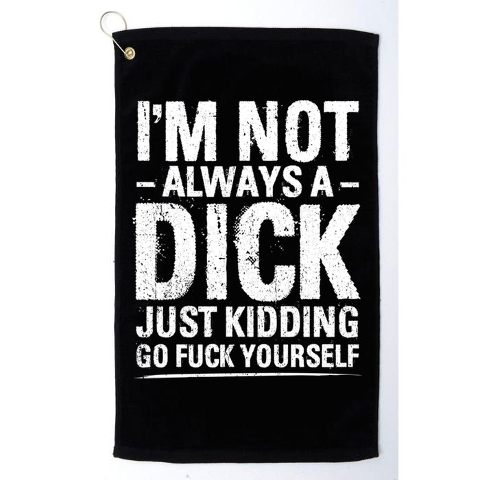 IM Not Always A Dick Just Ding Go Fuck Yourself Gift Golf Towel