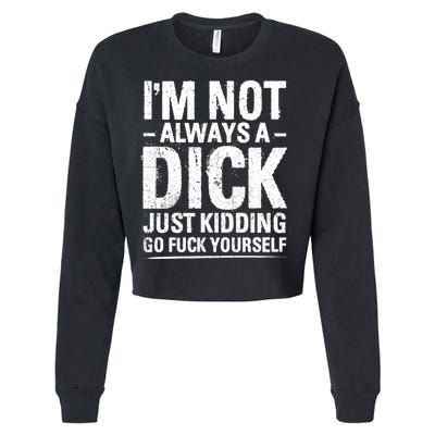 IM Not Always A Dick Just Ding Go Fuck Yourself Gift Cropped Pullover Crew