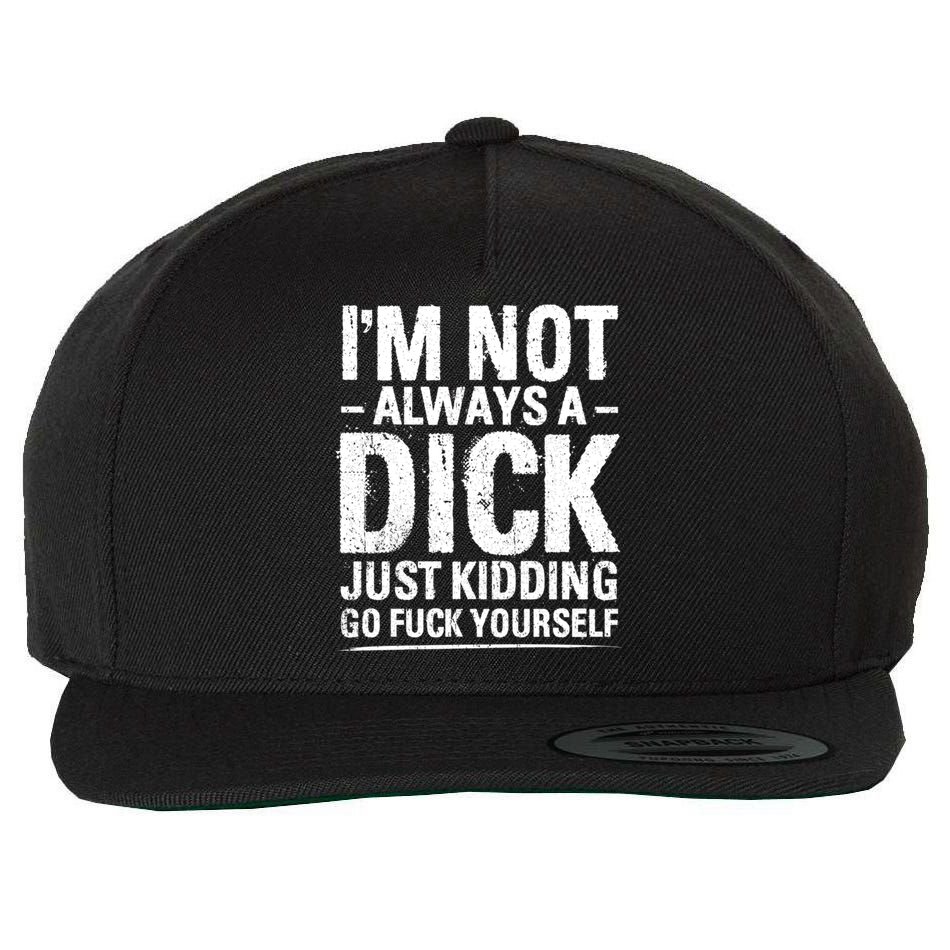 IM Not Always A Dick Just Ding Go Fuck Yourself Gift Wool Snapback Cap