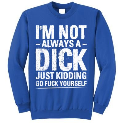 IM Not Always A Dick Just Ding Go Fuck Yourself Gift Sweatshirt