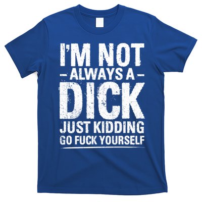 IM Not Always A Dick Just Ding Go Fuck Yourself Gift T-Shirt