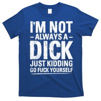 IM Not Always A Dick Just Ding Go Fuck Yourself Gift T-Shirt