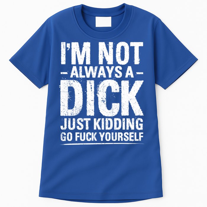 IM Not Always A Dick Just Ding Go Fuck Yourself Gift Tall T-Shirt