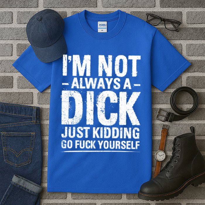 IM Not Always A Dick Just Ding Go Fuck Yourself Gift Tall T-Shirt