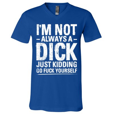 IM Not Always A Dick Just Ding Go Fuck Yourself Gift V-Neck T-Shirt