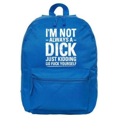 IM Not Always A Dick Just Ding Go Fuck Yourself Gift 16 in Basic Backpack