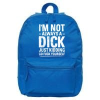 IM Not Always A Dick Just Ding Go Fuck Yourself Gift 16 in Basic Backpack