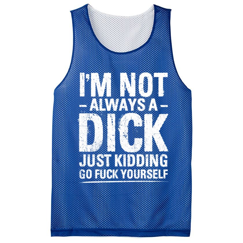 IM Not Always A Dick Just Ding Go Fuck Yourself Gift Mesh Reversible Basketball Jersey Tank