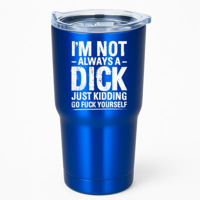 IM Not Always A Dick Just Ding Go Fuck Yourself Gift Tumbler
