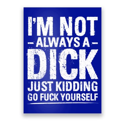 IM Not Always A Dick Just Ding Go Fuck Yourself Gift Poster