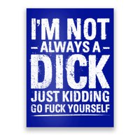 IM Not Always A Dick Just Ding Go Fuck Yourself Gift Poster