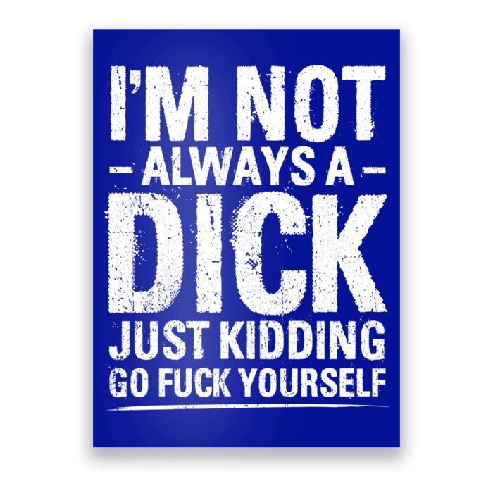 IM Not Always A Dick Just Ding Go Fuck Yourself Gift Poster