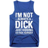 IM Not Always A Dick Just Ding Go Fuck Yourself Gift Tank Top
