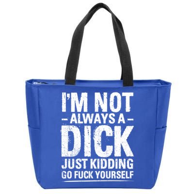 IM Not Always A Dick Just Ding Go Fuck Yourself Gift Zip Tote Bag