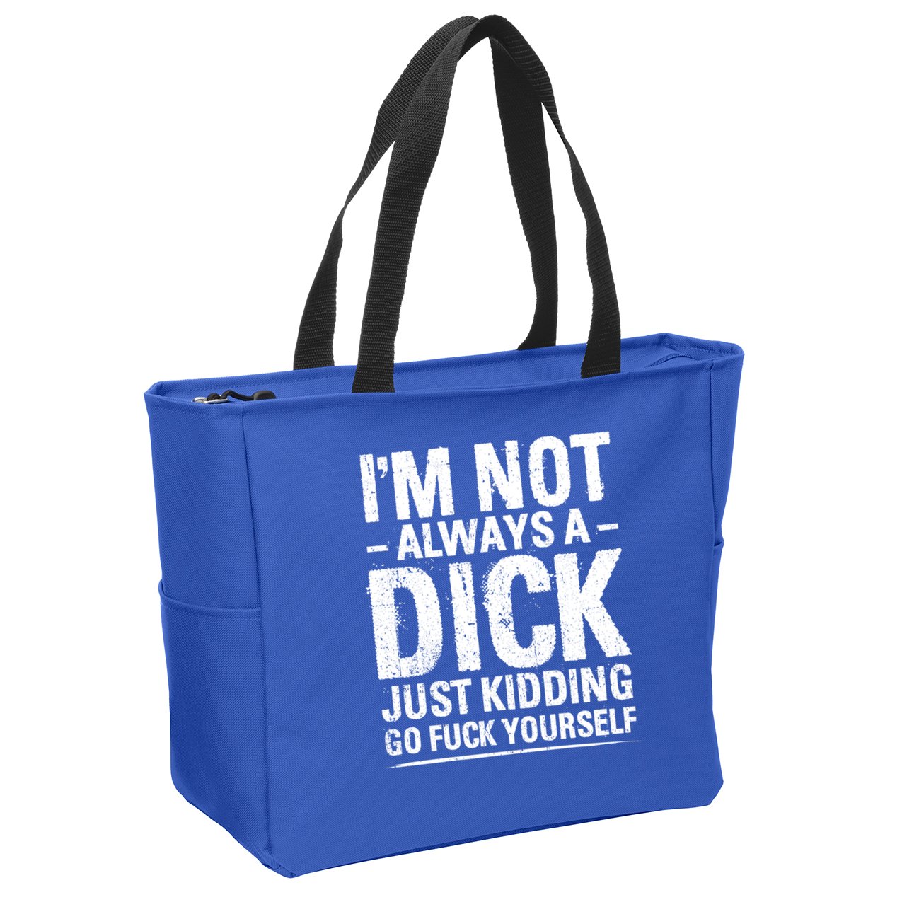 IM Not Always A Dick Just Ding Go Fuck Yourself Gift Zip Tote Bag
