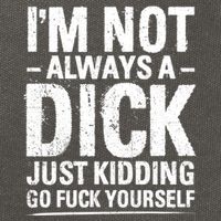 IM Not Always A Dick Just Ding Go Fuck Yourself Gift Cotton Canvas Backpack