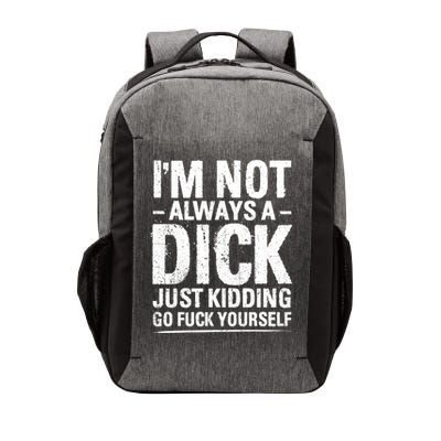 IM Not Always A Dick Just Ding Go Fuck Yourself Gift Vector Backpack