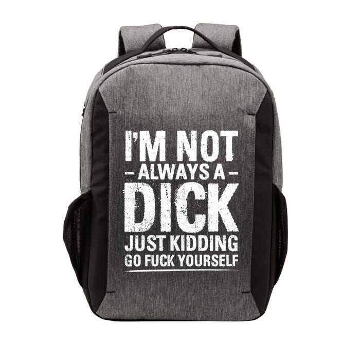 IM Not Always A Dick Just Ding Go Fuck Yourself Gift Vector Backpack