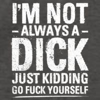 IM Not Always A Dick Just Ding Go Fuck Yourself Gift Vector Backpack