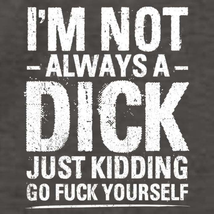IM Not Always A Dick Just Ding Go Fuck Yourself Gift Vector Backpack