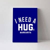 I Need A Huge Margarita Cute Gift Canvas