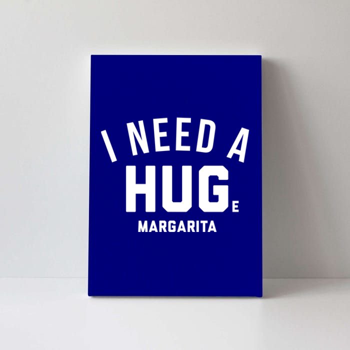 I Need A Huge Margarita Cute Gift Canvas