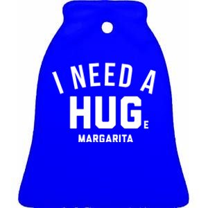 I Need A Huge Margarita Cute Gift Ceramic Bell Ornament