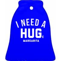 I Need A Huge Margarita Cute Gift Ceramic Bell Ornament