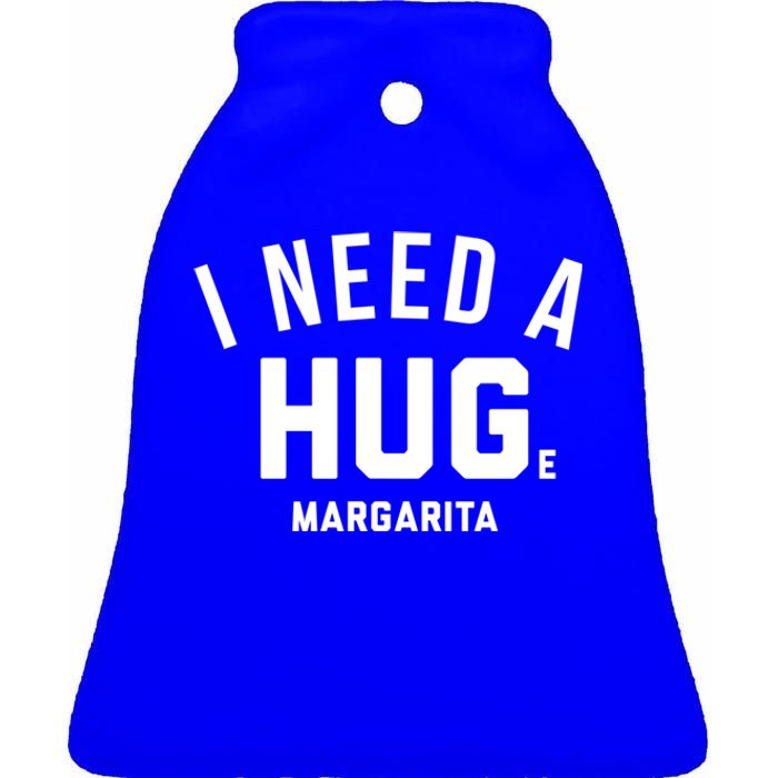 I Need A Huge Margarita Cute Gift Ceramic Bell Ornament