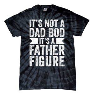 ItS Not A Dad Bod ItS A Fatherfigure Tie-Dye T-Shirt